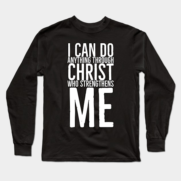 I Can Do Anything Through Christ Who Strengthens Me Long Sleeve T-Shirt by BrightShadow